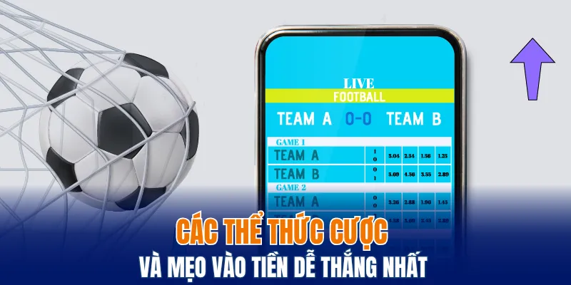 Các thể thức cược và mẹo vào tiền dễ thắng nhất 