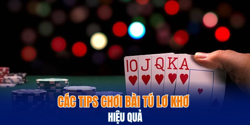 Các tips chơi bài tú lơ khơ hiệu quả