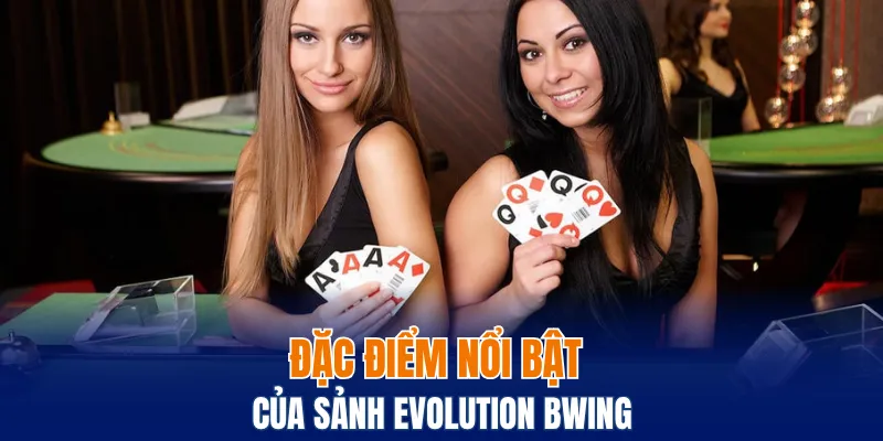 Đặc điểm nổi bật của sảnh Evolution Bwing