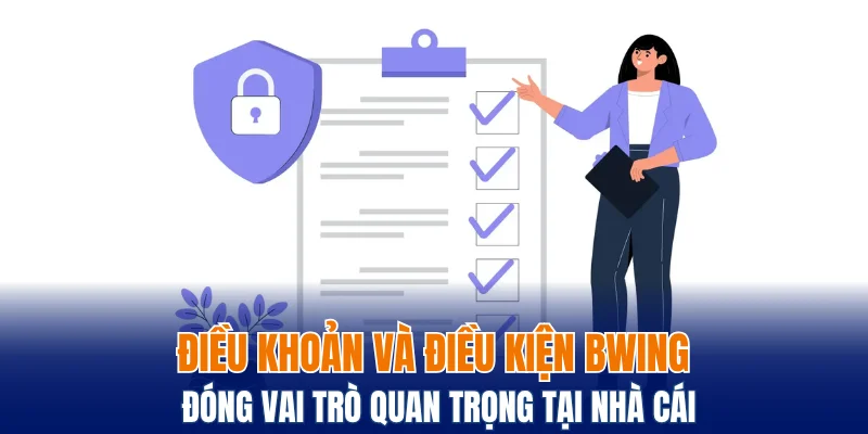 Điều khoản và điều kiện Bwing đóng vai trò quan trọng tại nhà cái