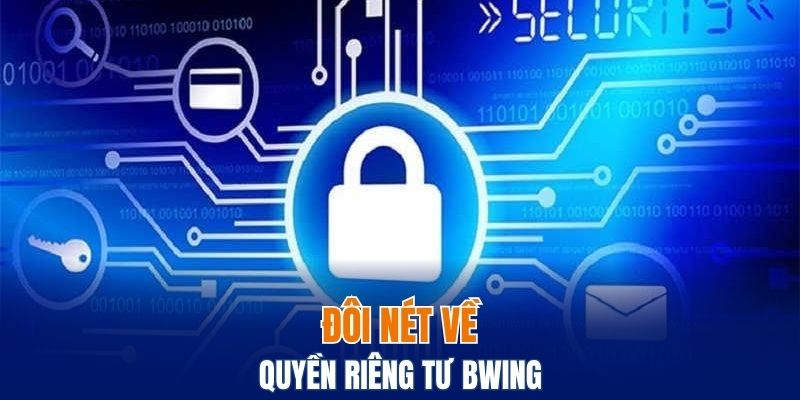 Đôi nét về quyền riêng tư Bwing