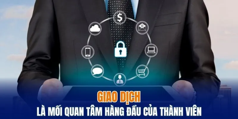 Giao dịch là mối quan tâm hàng đầu của thành viên