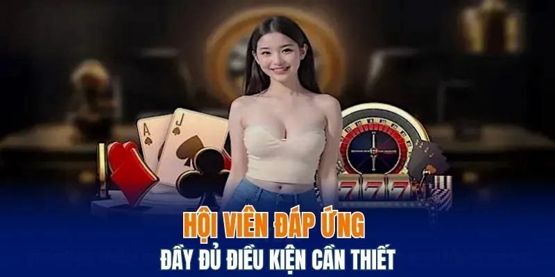 Hội viên đáp ứng đầy đủ điều kiện cần thiết