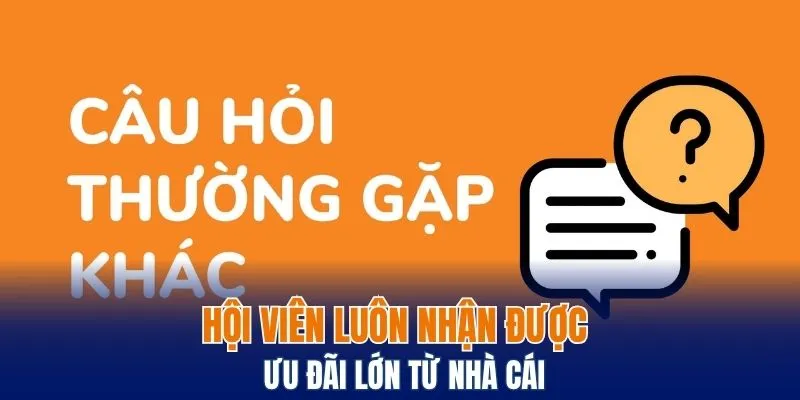 Hội viên luôn nhận được ưu đãi lớn từ nhà cái