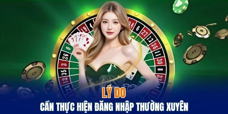 Lý do bạn cần thực hiện truy cập vào nền tảng thường xuyên
