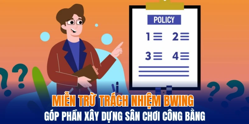 Miễn trừ trách nhiệm Bwing góp phần xây dựng sân chơi công bằng