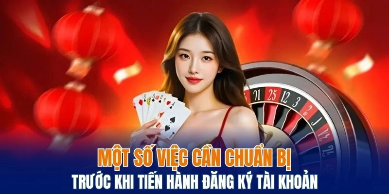 Một số việc cần chuẩn bị trước khi tiến hành đăng ký tài khoản
