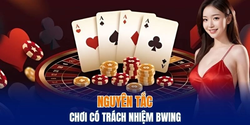 Nguyên tắc để chơi có trách nhiệm Bwing mà bạn cần nắm rõ