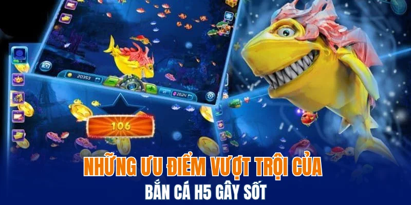 Những ưu điểm vượt trội của bắn cá H5 gây sốt