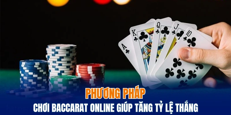 Phương pháp chơi Baccarat online giúp tăng tỷ lệ thắng