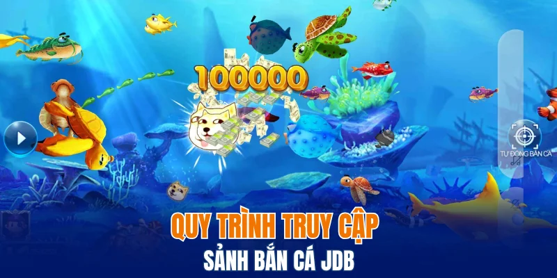 Quy trình truy cập sảnh bắn cá JDB