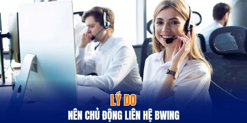 Tại sao nên chủ động liên hệ Bwing khi gặp khó khăn?