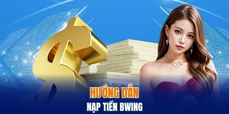 Thao tác nạp tiền vào tài khoản đơn giản cho người mới 