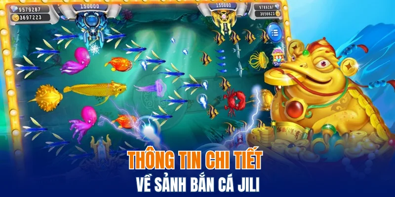 Thông tin chi tiết về sảnh bắn cá Jili