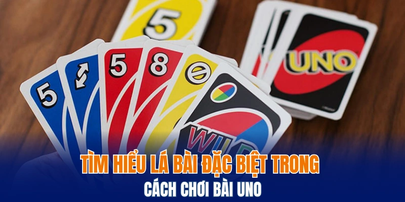 Tìm hiểu lá bài đặc biệt trong cách chơi bài Uno