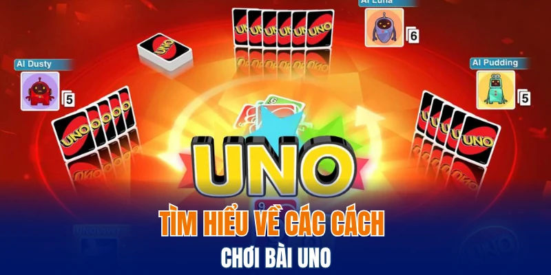 Tìm hiểu về các cách chơi bài Uno